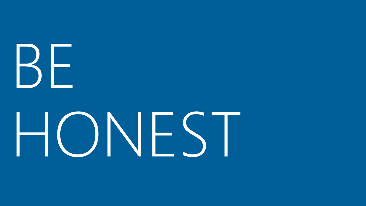 Be honest